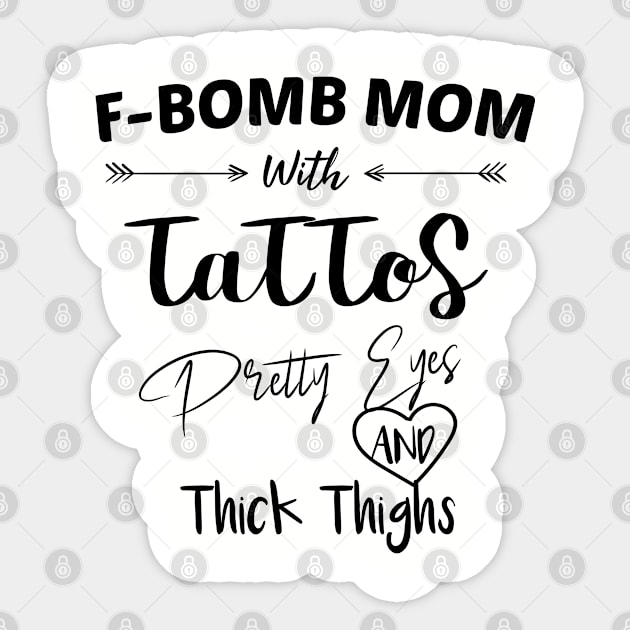 F-BOMB Mom with Tattoos Pretty Eyes and Thick Thighs : F Bomb Mom, F Bomb Kind Of Mom, Cussing Mom, Funny Mom, girls Sticker by Mosklis